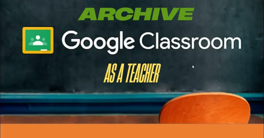 Archive a Google Classroom as a Teacher