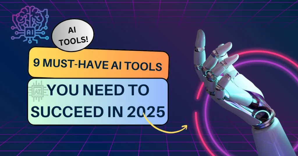 9 Must-Have AI Tools You Need to Succeed in 2025