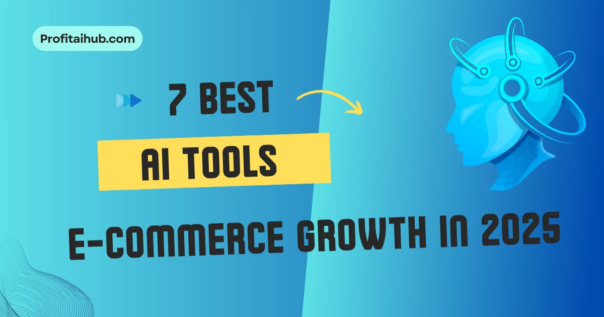 7 AI Tools for E-Commerce Growth in 2025